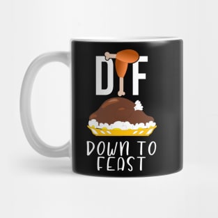 DTF Down To Feast Turkey Funny Thanksgiving Gift Mug